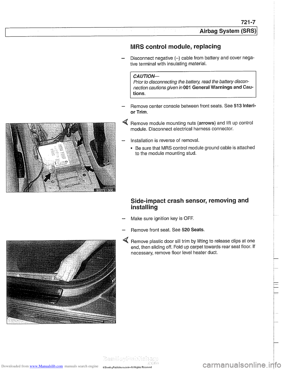 BMW 525i 1999 E39 Service Manual Downloaded from www.Manualslib.com manuals search engine
Airbag System (SRS)~
MRS control module, replacing
- Disconnect negative (-) cable from battery and cover nega-
tive terminal with insu BMW 525i 1999 E39 Service Manual Downloaded from www.Manualslib.com manuals search engine
Airbag System (SRS)~
MRS control module, replacing
- Disconnect negative (-) cable from battery and cover nega-
tive terminal with insu