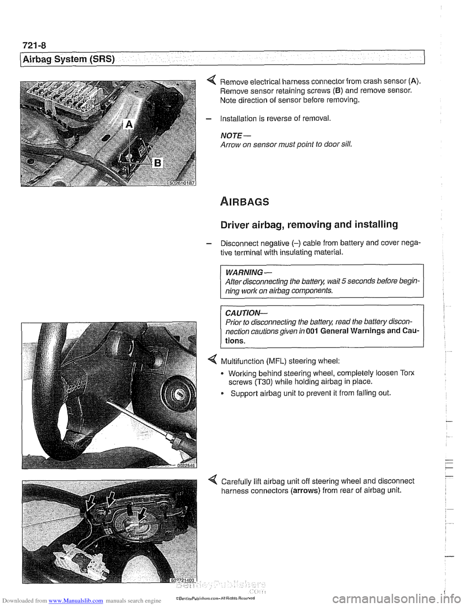 BMW 528i 1998 E39 Service Manual Downloaded from www.Manualslib.com manuals search engine 
721 -8 
(Airbag System (SRS) 
4 Remove electrical harness  connector from crash  sensor (A). 
Remove sensor  retaining  screws (6) and remove 