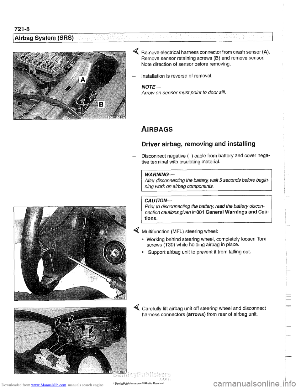 BMW 525i 2000 E39 Workshop Manual Downloaded from www.Manualslib.com manuals search engine
721 -8
(Airbag System (SRS)
4 Remove electrical harness connector from crash sensor (A).
Remove sensor retaining screws (6) and remove BMW 525i 2000 E39 Workshop Manual Downloaded from www.Manualslib.com manuals search engine
721 -8
(Airbag System (SRS)
4 Remove electrical harness connector from crash sensor (A).
Remove sensor retaining screws (6) and remove