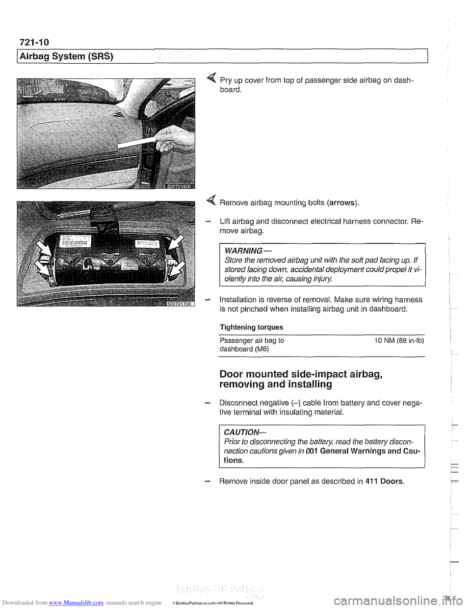 BMW 540i 2001 E39 Workshop Manual Downloaded from www.Manualslib.com manuals search engine
721 -1 0
/Airbag System (SRS)
4 Pry up cover from top of passenger side airbag on dash-
board.
4 Remove airbag mounting bolts (arrows) BMW 540i 2001 E39 Workshop Manual Downloaded from www.Manualslib.com manuals search engine
721 -1 0
/Airbag System (SRS)
4 Pry up cover from top of passenger side airbag on dash-
board.
4 Remove airbag mounting bolts (arrows)