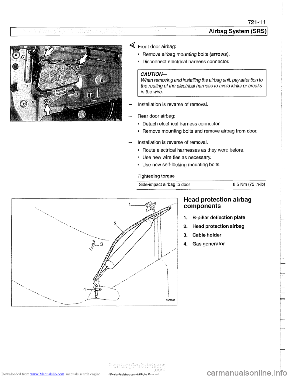 BMW 540i 2000 E39 Workshop Manual Downloaded from www.Manualslib.com manuals search engine
721 -1 1
Airbag System (SRS)~
Front door airbag:
Remove airbag mounting bolts (arrows).
Disconnect electrical harness connector.
CAUTIOI BMW 540i 2000 E39 Workshop Manual Downloaded from www.Manualslib.com manuals search engine
721 -1 1
Airbag System (SRS)~
Front door airbag:
Remove airbag mounting bolts (arrows).
Disconnect electrical harness connector.
CAUTIOI