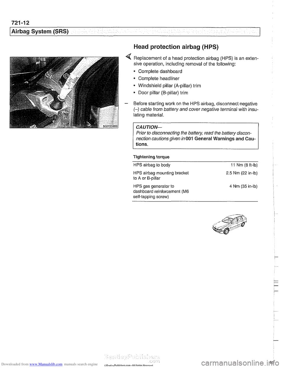 BMW 525i 2000 E39 Workshop Manual Downloaded from www.Manualslib.com manuals search engine 
721-12 
Airbag System (SRS) 
Head protection airbag (HPS) 
4 Replacement of a head protection airbag (HPS) is  an exten- 
sive operation,  inc