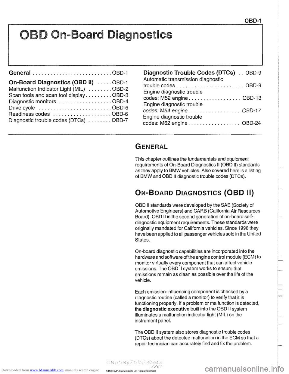 BMW 528i 1998 E39 Workshop Manual Downloaded from www.Manualslib.com manuals search engine
OBD On-Board Diagnostics
I I
General ........................... OBD-1 Diaqnostic Trouble Codes (DTCs) . . OBD-9
On-Board Diagnostics (OBD BMW 528i 1998 E39 Workshop Manual Downloaded from www.Manualslib.com manuals search engine
OBD On-Board Diagnostics
I I
General ........................... OBD-1 Diaqnostic Trouble Codes (DTCs) . . OBD-9
On-Board Diagnostics (OBD