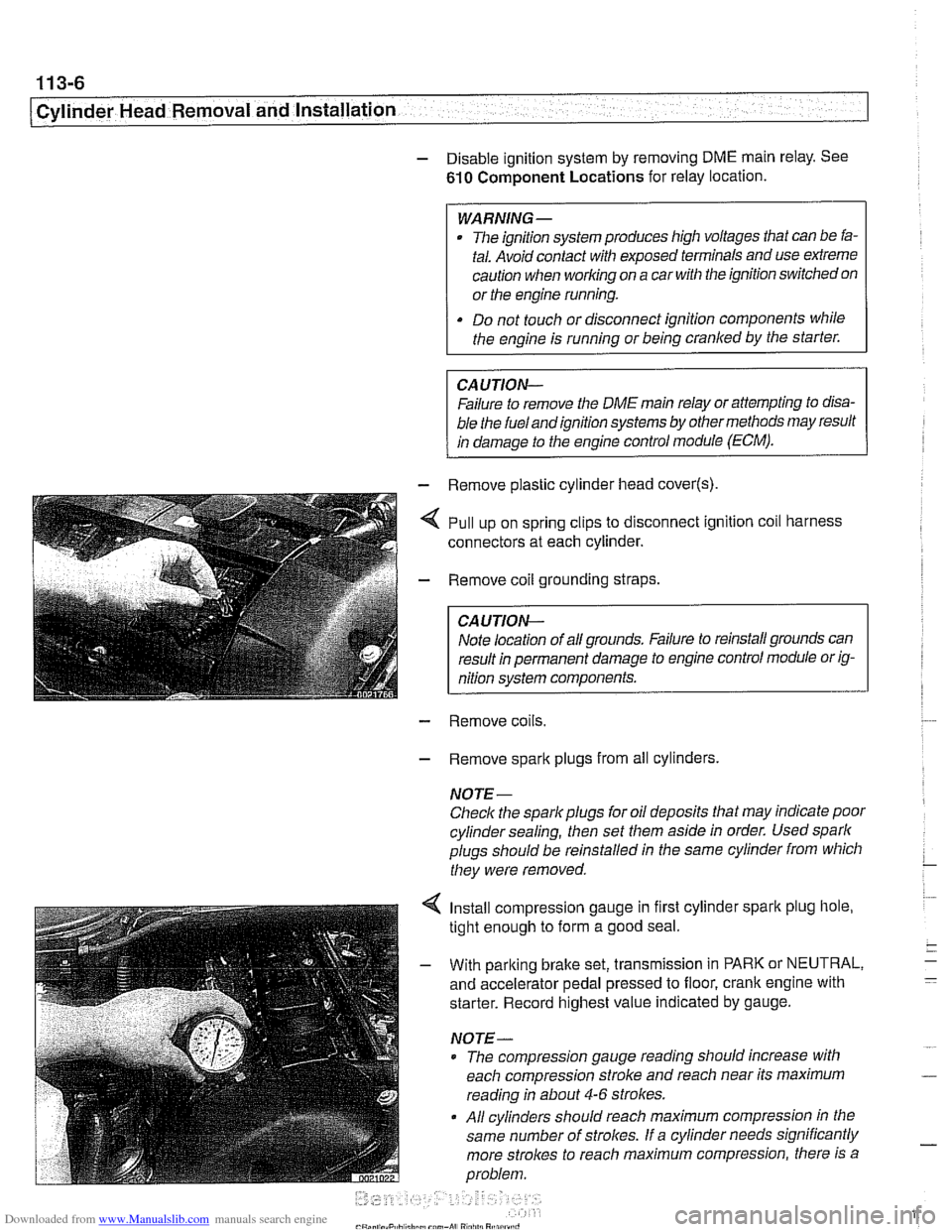 BMW 525i 1999 E39 Workshop Manual Downloaded from www.Manualslib.com manuals search engine
11 3-6
Cylinder Head Removal and Installation
- Disable ignition system by removing DME main relay. See
610 Component Locations for r BMW 525i 1999 E39 Workshop Manual Downloaded from www.Manualslib.com manuals search engine
11 3-6
Cylinder Head Removal and Installation
- Disable ignition system by removing DME main relay. See
610 Component Locations for r