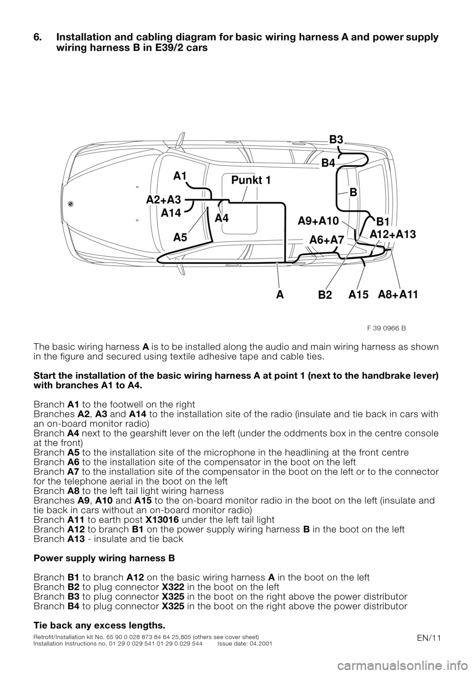 BMW 5 SERIES 2001 E39 Basic handsfree retrokit for updating various mobile phones Instalation Instruction Manual EN/11Retrofit/Installation kit No. 65 90 0 028 873 84 64 25,805 (others see cover sheet)
Installation Instructions no. 01 29 0 029 541 01 29 0 029 544 Issue date: 04.2001
6. Installation and cabling d BMW 5 SERIES 2001 E39 Basic handsfree retrokit for updating various mobile phones Instalation Instruction Manual EN/11Retrofit/Installation kit No. 65 90 0 028 873 84 64 25,805 (others see cover sheet)
Installation Instructions no. 01 29 0 029 541 01 29 0 029 544 Issue date: 04.2001
6. Installation and cabling d