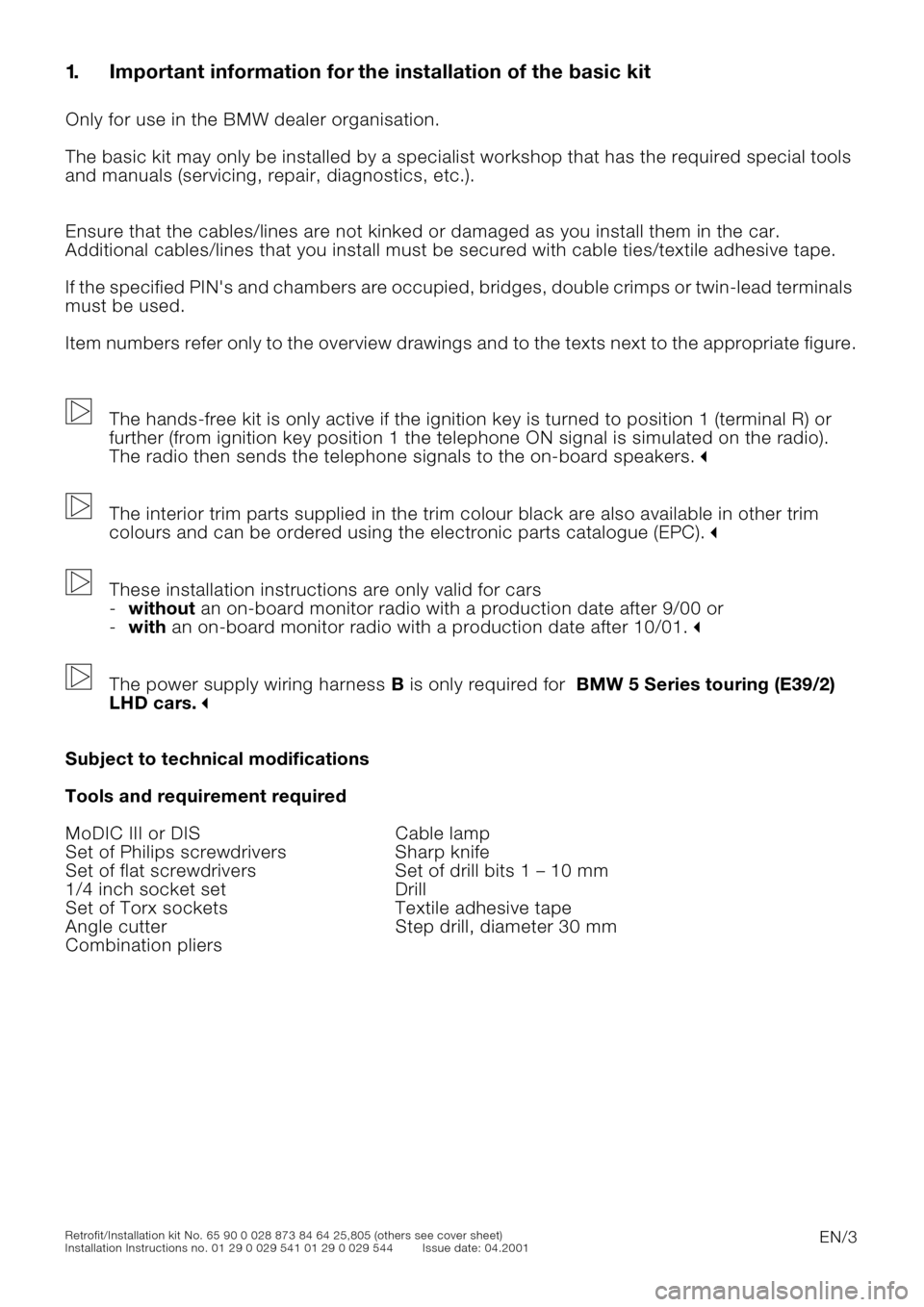 BMW 5 SERIES 2001 E39 Basic handsfree retrokit for updating various mobile phones Instalation Instruction Manual  
EN/3 
Retrofit/Installation kit No. 65 90 0 028 873 84 64 25,805 (others see cover sheet)
Installation Instructions no. 01 29 0 029 541 01 29 0 029 544 Issue date: 04.2001 
1. Important information 