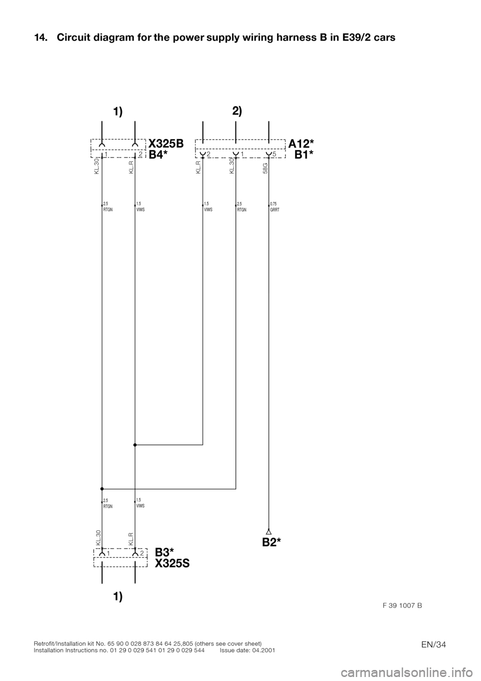 BMW 5 SERIES 2001 E39 Basic handsfree retrokit for updating various mobile phones Instalation Instruction Manual EN/34Retrofit/Installation kit No. 65 90 0 028 873 84 64 25,805 (others see cover sheet)
Installation Instructions no. 01 29 0 029 541 01 29 0 029 544 Issue date: 04.2001
14. Circuit diagram for the p BMW 5 SERIES 2001 E39 Basic handsfree retrokit for updating various mobile phones Instalation Instruction Manual EN/34Retrofit/Installation kit No. 65 90 0 028 873 84 64 25,805 (others see cover sheet)
Installation Instructions no. 01 29 0 029 541 01 29 0 029 544 Issue date: 04.2001
14. Circuit diagram for the p