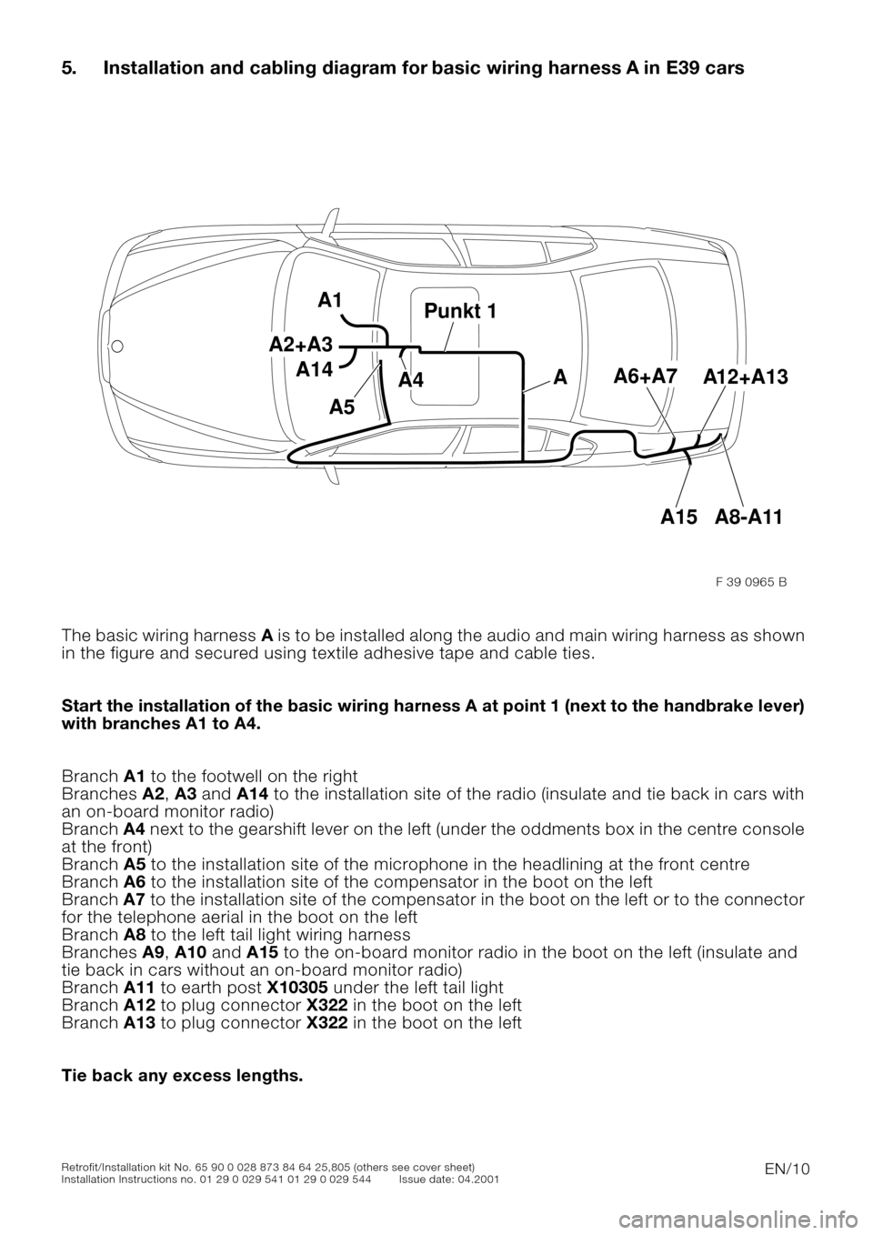 BMW 5 SERIES 2001 E39 Basic handsfree retrokit for updating various mobile phones Instalation Instruction Manual EN/10Retrofit/Installation kit No. 65 90 0 028 873 84 64 25,805 (others see cover sheet)
Installation Instructions no. 01 29 0 029 541 01 29 0 029 544 Issue date: 04.2001
5. Installation and cabling d