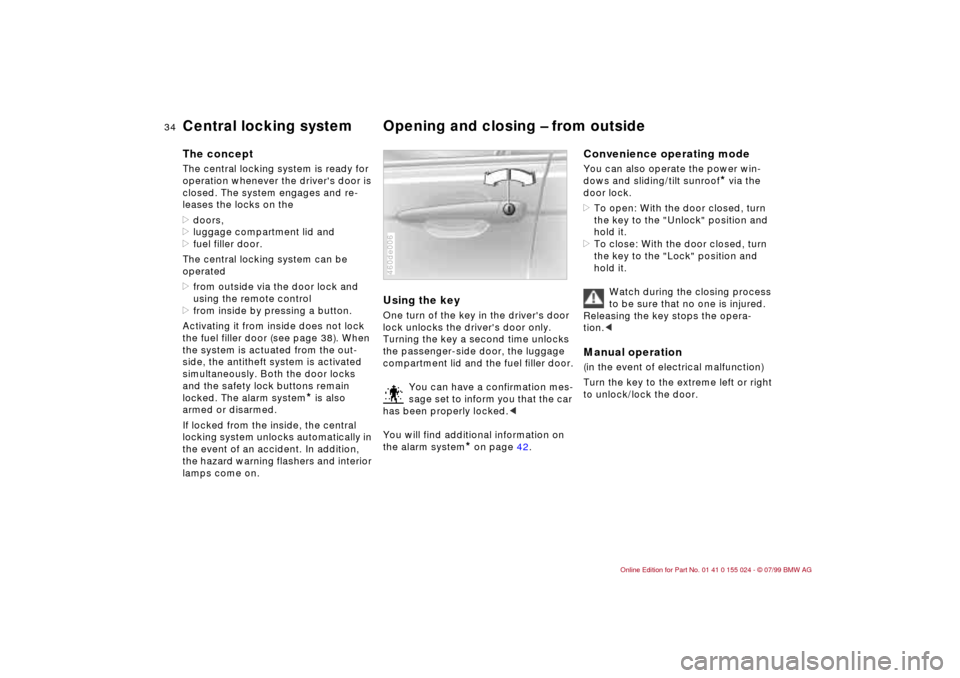 BMW 328i SEDAN 2000 E46 Owners Guide 34n
Central locking system Opening and closing Ð from outside The conceptThe central locking system is ready for
operation whenever the drivers door is
closed. The system engages and re-
leases th BMW 328i SEDAN 2000 E46 Owners Guide 34n
Central locking system Opening and closing Ð from outside The conceptThe central locking system is ready for
operation whenever the drivers door is
closed. The system engages and re-
leases th