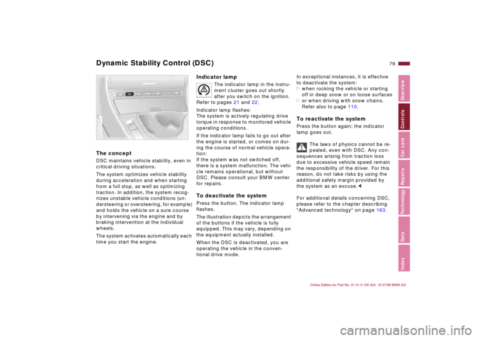 BMW 323i SEDAN 2000 E46 Manual PDF 79n
IndexDataTechnologyRepairsCar careControlsOverview
Dynamic Stability Control (DSC) The conceptDSC maintains vehicle stability, even in 
critical driving situations.
The system optimizes vehicle st