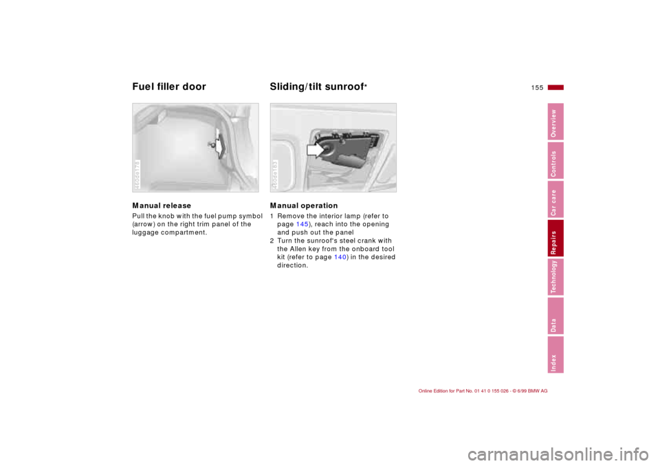 BMW 328Ci COUPE 2000 E46 Owners Manual 155n
RepairsIndexOverview Controls Car care Technology Data
Manual release Pull the knob with the fuel pump symbol 
(arrow) on the right trim panel of the
luggage compartment. 460de178
Manual operatio