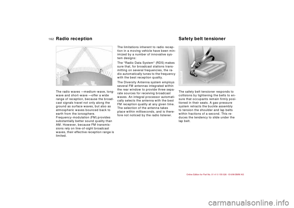 BMW 328Ci COUPE 2000 E46 Owners Manual 162n
Radio reception Safety belt tensionerThe radio waves — medium-wave, long-
wave and short-wave — offer a wide
range of reception, because the broad-
cast signals travel not only along the
gr BMW 328Ci COUPE 2000 E46 Owners Manual 162n
Radio reception Safety belt tensionerThe radio waves — medium-wave, long-
wave and short-wave — offer a wide
range of reception, because the broad-
cast signals travel not only along the
gr