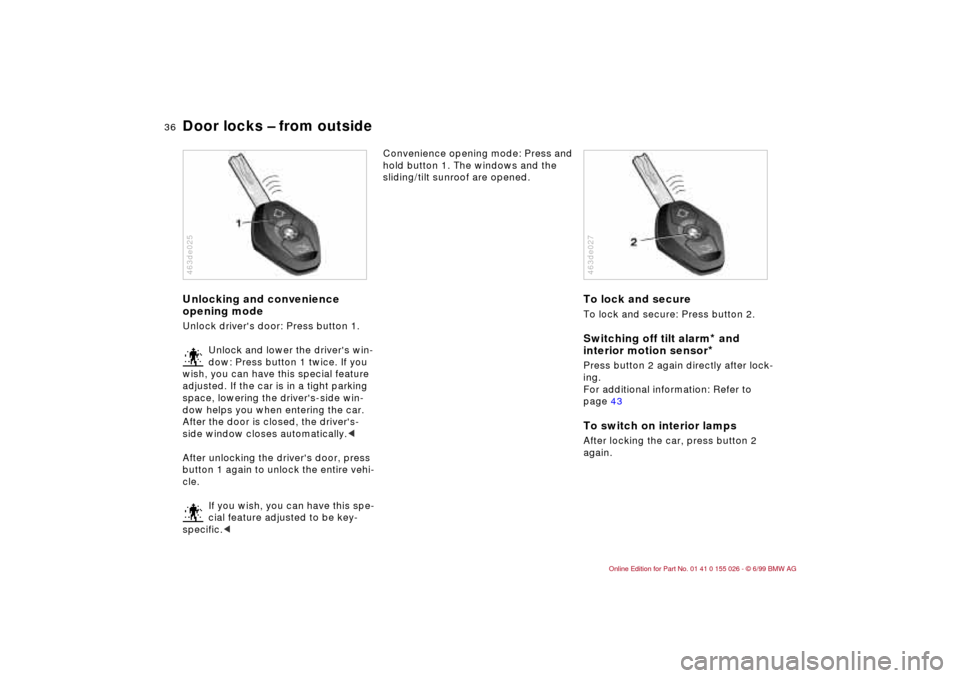BMW 328Ci COUPE 2000 E46 Owners Guide 36n
Door locks – from outsideUnlocking and convenience
opening modeUnlock drivers door: Press button 1.
Unlock and lower the drivers win-
dow: Press button 1 twice. If you
wish, you can have thi BMW 328Ci COUPE 2000 E46 Owners Guide 36n
Door locks – from outsideUnlocking and convenience
opening modeUnlock drivers door: Press button 1.
Unlock and lower the drivers win-
dow: Press button 1 twice. If you
wish, you can have thi