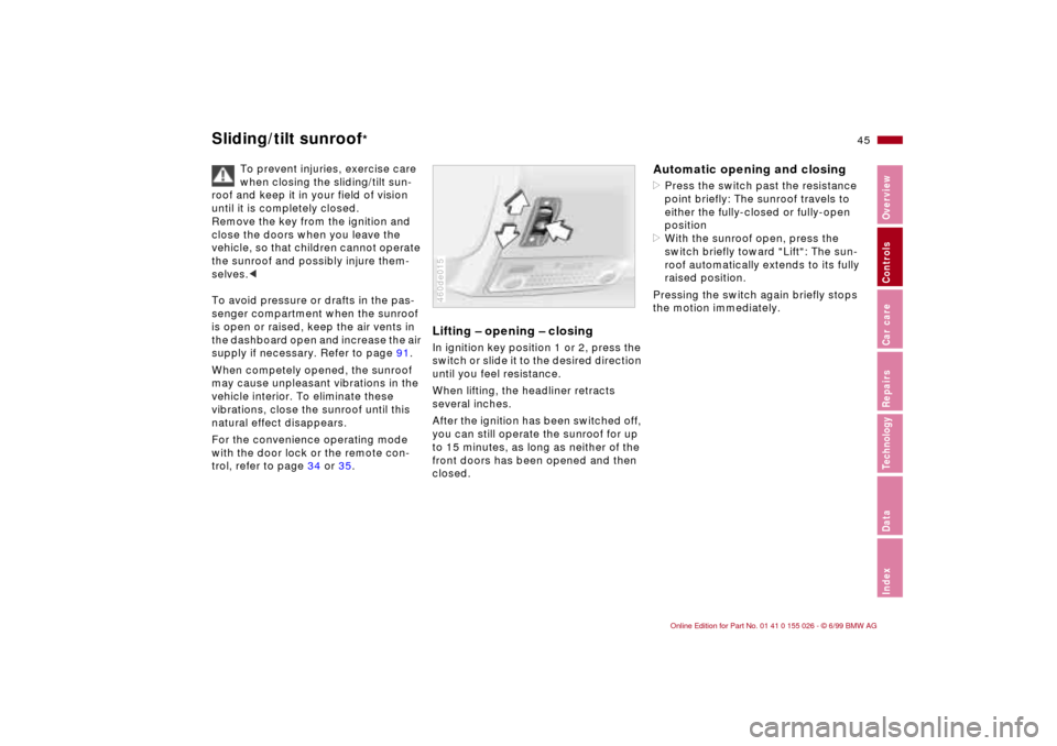 BMW 323Ci COUPE 2000 E46 Owners Manual 45n
RepairsIndexOverview Controls Car care Technology Data
Sliding/tilt sunroof
* 
To prevent injuries, exercise care 
when closing the sliding/tilt sun-
roof and keep it in your field of vision 
unti