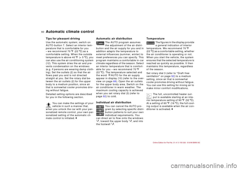BMW 328Ci COUPE 2000 E46 User Guide 90n
Automatic climate controlTips for pleasant drivingUse the automatic system; switch on 
AUTO-button 7. Select an interior tem-
perature that is comfortable for you 
– we recommend 707 (226) as a 