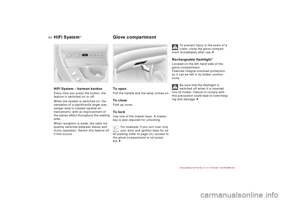 BMW 328Ci COUPE 2000 E46 Owners Manual 94n
HiFi System – harman kardonEvery time you press the button, the 
feature is switched on or off.
When the system is switched on, the 
sensation of a significantly larger pas-
senger area is creat