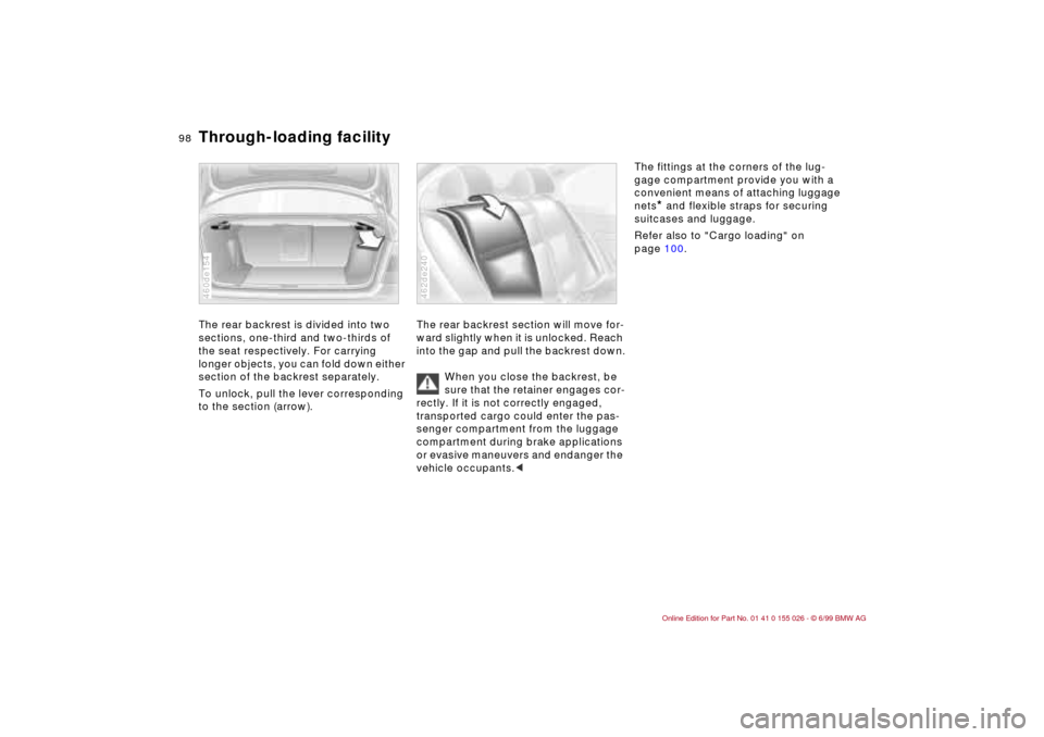 BMW 328Ci COUPE 2000 E46 Owners Manual 98n
Through-loading facility The rear backrest is divided into two
sections, one-third and two-thirds of
the seat respectively. For carrying
longer objects, you can fold down either
section of the BMW 328Ci COUPE 2000 E46 Owners Manual 98n
Through-loading facility The rear backrest is divided into two
sections, one-third and two-thirds of
the seat respectively. For carrying
longer objects, you can fold down either
section of the