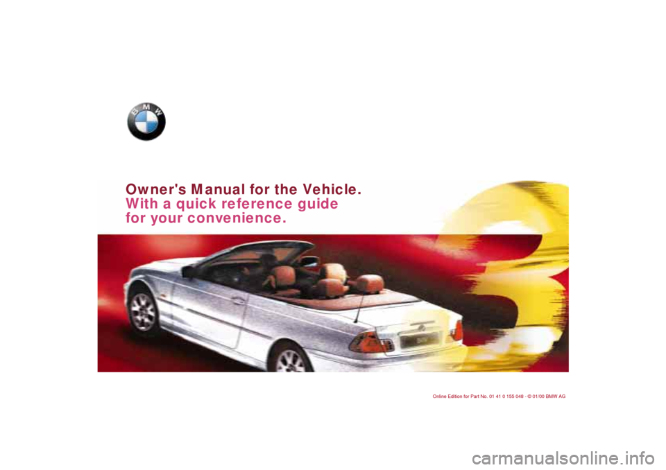 BMW 328Ci CONVERTIBLE 2000 E46 Owners Manual  
Owners Manual for the Vehicle.
With a quick reference guide 
for your convenience.  