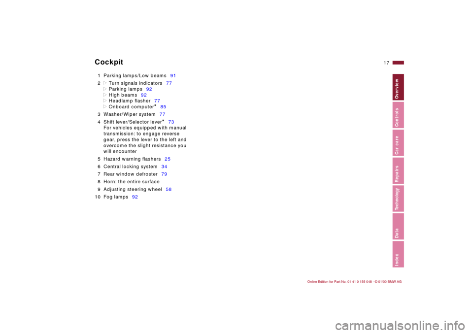 BMW 323Ci CONVERTIBLE 2000 E46 Owners Manual  
17n
 
IndexDataTechnologyRepairsCar careControlsOverview
 
Cockpit
 
1 Parking lamps/Low beams91
2
 
d
 
Turn signals indicators77
 
>
 
Parking lamps92
 
>
 
High beams92
 
>
 
Headlamp flasher77
 
