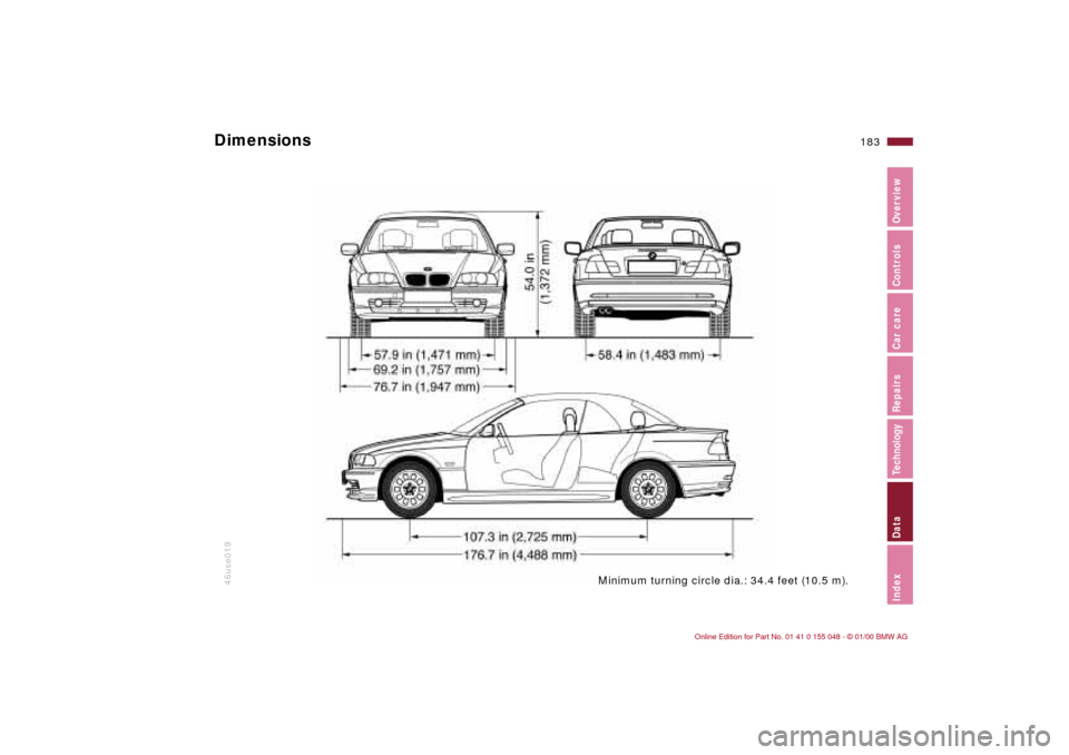 BMW 328Ci CONVERTIBLE 2000 E46 Owners Manual 183n
IndexDataTechnologyRepairsCar careControlsOverview
46use019
Minimum turning circle dia.: 34.4 feet (10.5 m).
Dimensions  