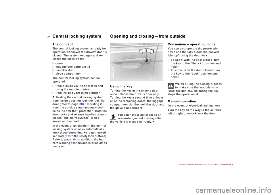 BMW 323Ci CONVERTIBLE 2000 E46 Owners Manual 34n
Central locking system Opening and closing – from outside The conceptThe central locking system is ready for 
operation whenever the drivers door is 
closed. The system engages and re-
leases t