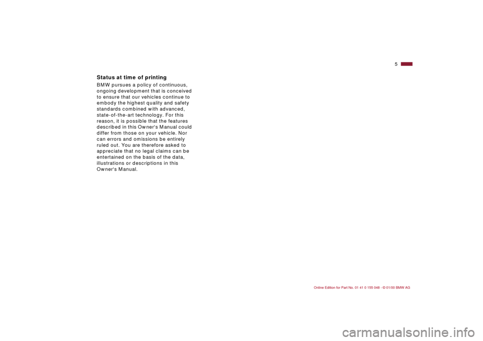 BMW 328Ci CONVERTIBLE 2000 E46 Owners Manual  
5n
 
Status at time of printing
 
BMW pursues a policy of continuous, 
ongoing development that is conceived 
to ensure that our vehicles continue to 
embody the highest quality and safety 
standard