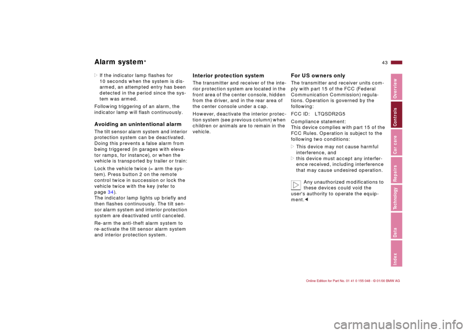 BMW 323Ci CONVERTIBLE 2000 E46 Service Manual 43n
IndexDataTechnologyRepairsCar careControlsOverview
Alarm system
*
>If the indicator lamp flashes for 
10 seconds when the system is dis-
armed, an attempted entry has been 
detected in the period 