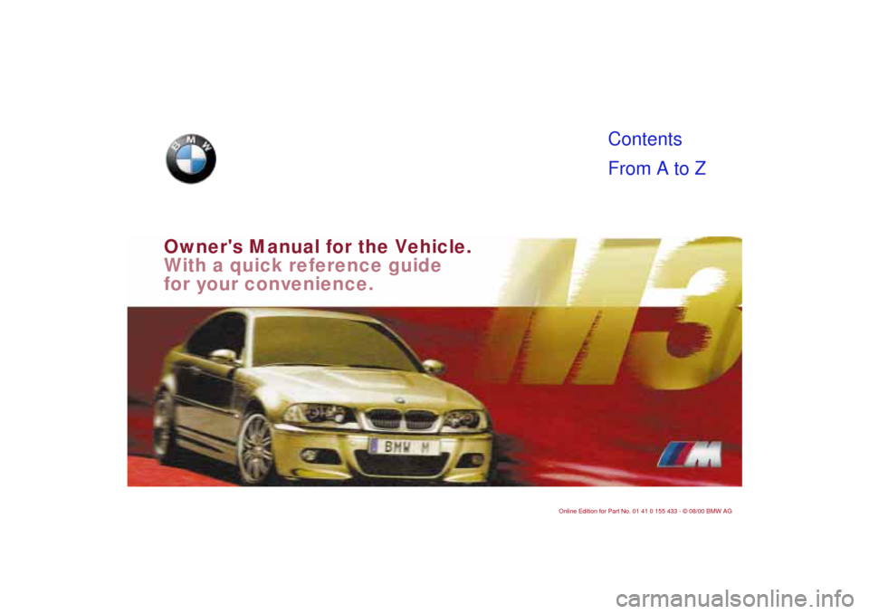 BMW M3 COUPE 2001 E46 Owners Manual  
Owners Manual for the Vehicle.
With a quick reference guide 
for your convenience.  