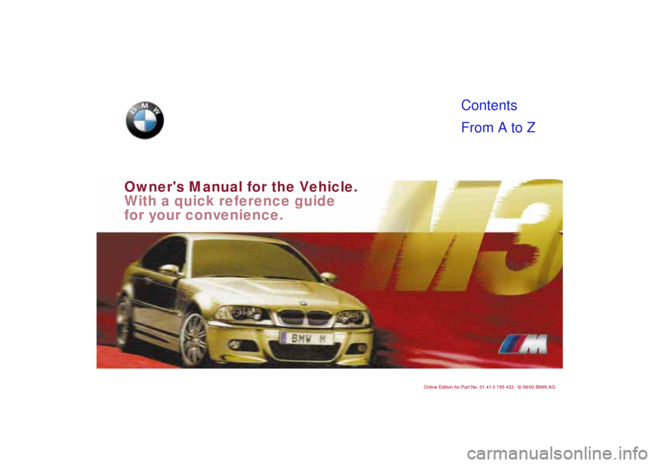 BMW M3 COUPE 2001 E46 Owners Manual
Owners Manual for the Vehicle.
With a quick reference guide
for your convenience. BMW M3 COUPE 2001 E46 Owners Manual
Owners Manual for the Vehicle.
With a quick reference guide
for your convenience.