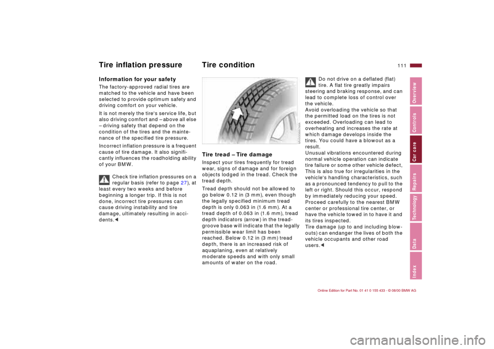 BMW M3 COUPE 2001 E46 Owners Manual 111n
IndexDataTechnologyRepairsCar careControlsOverview
Information for your safetyThe factory-approved radial tires are
matched to the vehicle and have been
selected to provide optimum safety and
BMW M3 COUPE 2001 E46 Owners Manual 111n
IndexDataTechnologyRepairsCar careControlsOverview
Information for your safetyThe factory-approved radial tires are
matched to the vehicle and have been
selected to provide optimum safety and