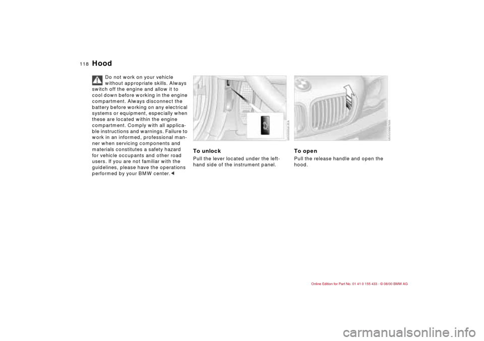 BMW M3 COUPE 2001 E46 Owners Manual 118n
Do not work on your vehicle
without appropriate skills. Always
switch off the engine and allow it to
cool down before working in the engine
compartment. Always disconnect the
battery before BMW M3 COUPE 2001 E46 Owners Manual 118n
Do not work on your vehicle
without appropriate skills. Always
switch off the engine and allow it to
cool down before working in the engine
compartment. Always disconnect the
battery before