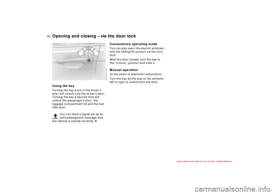 BMW M3 COUPE 2001 E46 Owners Guide 32n
Opening and closing Ð via the door lockUsing the keyTurning the key once in the drivers
door will unlock only the drivers door.
Turning the key a second time will
unlock the passengers door BMW M3 COUPE 2001 E46 Owners Guide 32n
Opening and closing Ð via the door lockUsing the keyTurning the key once in the drivers
door will unlock only the drivers door.
Turning the key a second time will
unlock the passengers door