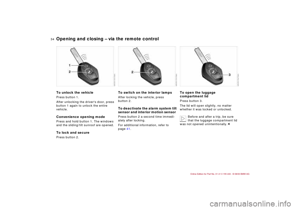 BMW M3 COUPE 2001 E46 Owners Guide 34n
Opening and closing Ð via the remote controlTo unlock the vehiclePress button 1.
After unlocking the drivers door, press
button 1 again to unlock the entire
vehicle.Convenience opening modePre BMW M3 COUPE 2001 E46 Owners Guide 34n
Opening and closing Ð via the remote controlTo unlock the vehiclePress button 1.
After unlocking the drivers door, press
button 1 again to unlock the entire
vehicle.Convenience opening modePre