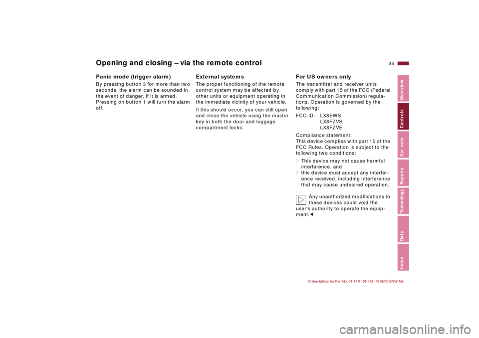 BMW M3 COUPE 2001 E46 Owners Manual 35n
IndexDataTechnologyRepairsCar careControlsOverview
Opening and closing Ð via the remote controlPanic mode (trigger alarm) By pressing button 3 for more than two 
seconds, the alarm can be sounded