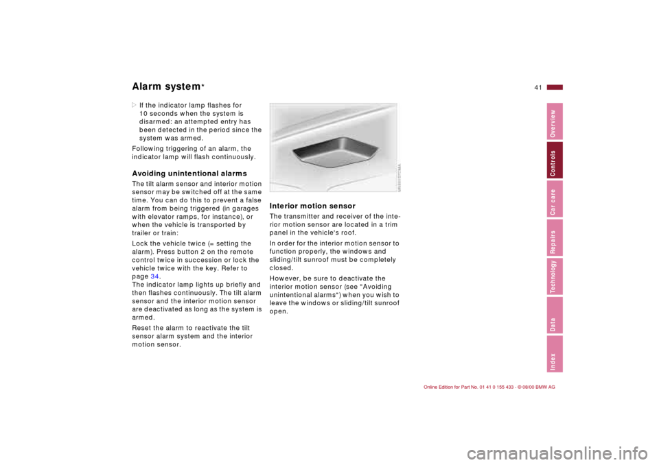 BMW M3 COUPE 2001 E46 Service Manual 41n
IndexDataTechnologyRepairsCar careControlsOverview
Alarm system
*
>If the indicator lamp flashes for
10 seconds when the system is
disarmed: an attempted entry has
been detected in the period s BMW M3 COUPE 2001 E46 Service Manual 41n
IndexDataTechnologyRepairsCar careControlsOverview
Alarm system
*
>If the indicator lamp flashes for
10 seconds when the system is
disarmed: an attempted entry has
been detected in the period s