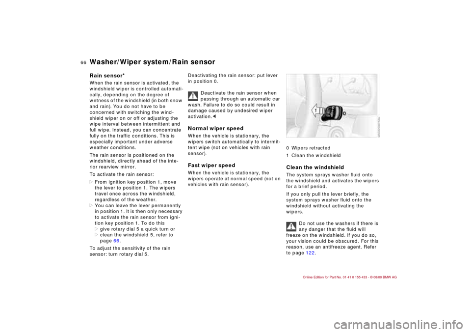 BMW M3 COUPE 2001 E46 Repair Manual 66n
Washer/Wiper system/Rain sensorRain sensor
*
When the rain sensor is activated, the
windshield wiper is controlled automati-
cally, depending on the degree of
wetness of the windshield (in bot BMW M3 COUPE 2001 E46 Repair Manual 66n
Washer/Wiper system/Rain sensorRain sensor
*
When the rain sensor is activated, the
windshield wiper is controlled automati-
cally, depending on the degree of
wetness of the windshield (in bot