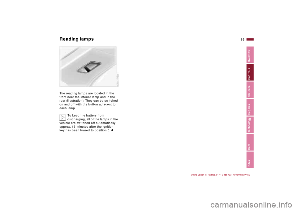 BMW M3 COUPE 2001 E46 Manual Online 83n
IndexDataTechnologyRepairsCar careControlsOverview
Reading lamps The reading lamps are located in the
front near the interior lamp and in the
rear (illustration). They can be switched
on and of BMW M3 COUPE 2001 E46 Manual Online 83n
IndexDataTechnologyRepairsCar careControlsOverview
Reading lamps The reading lamps are located in the
front near the interior lamp and in the
rear (illustration). They can be switched
on and of