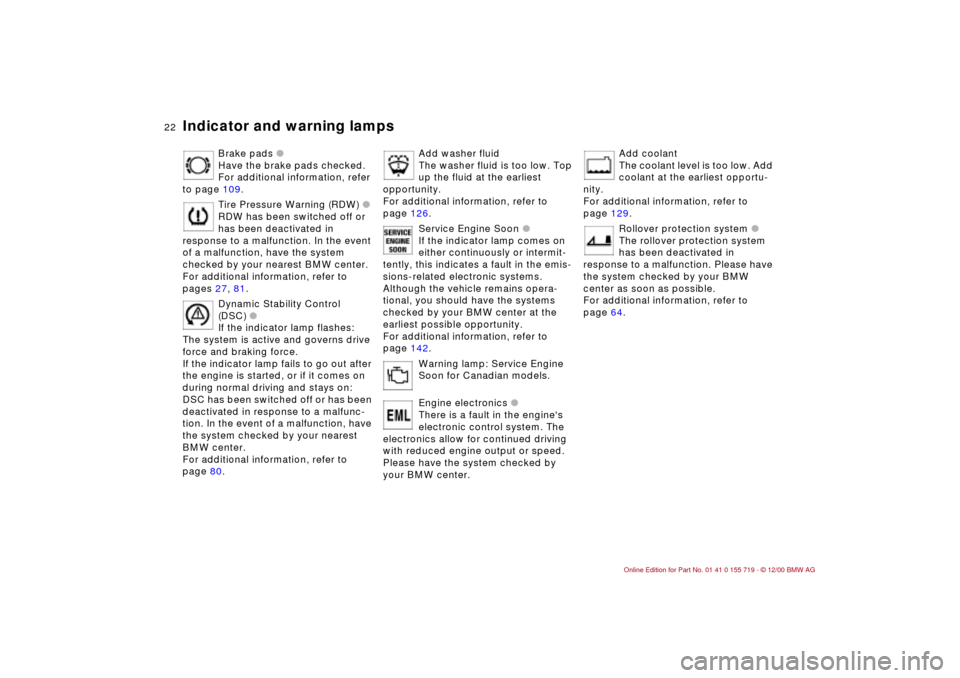 BMW M3 CONVERTIBLE 2001 E46 Owners Manual  
22n
 
Indicator and warning lamps
 
Brake pads
 
 l 
 
Have the brake pads checked. 
For additional information, refer 
to page 109.
Tire Pressure Warning (RDW) 
 
l
 
RDW has been switched off or 
