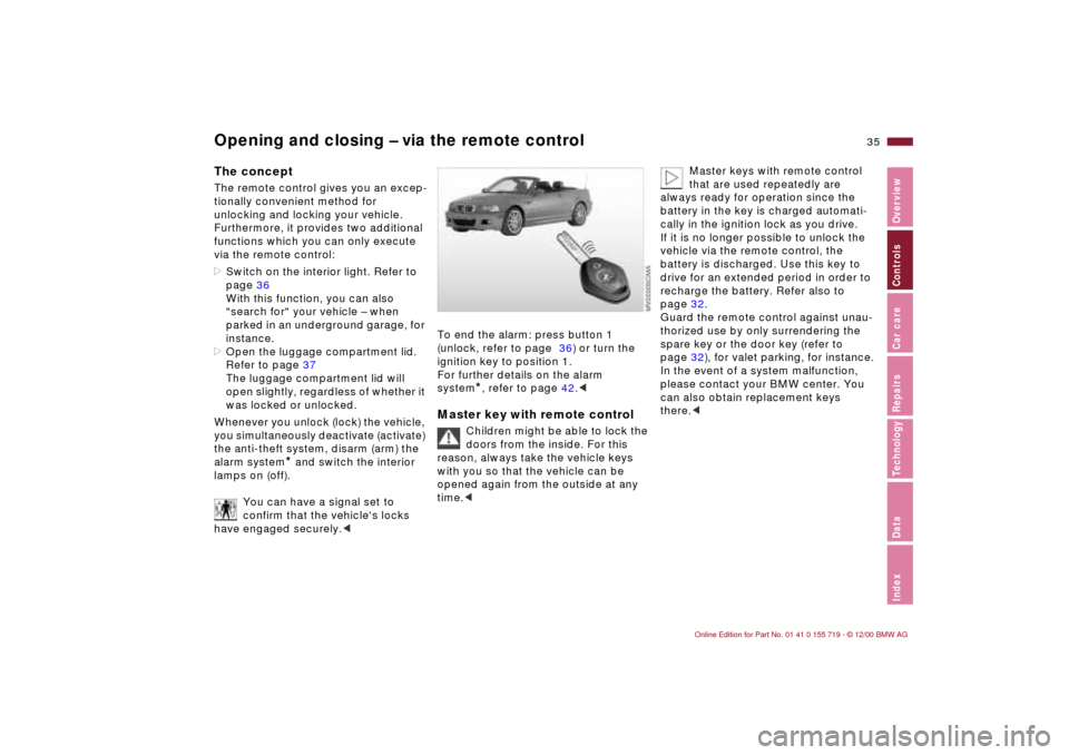 BMW M3 CONVERTIBLE 2001 E46 Owners Guide 35n
IndexDataTechnologyRepairsCar careControlsOverview
Opening and closing – via the remote control The conceptThe remote control gives you an excep-
tionally convenient method for
unlocking and lo BMW M3 CONVERTIBLE 2001 E46 Owners Guide 35n
IndexDataTechnologyRepairsCar careControlsOverview
Opening and closing – via the remote control The conceptThe remote control gives you an excep-
tionally convenient method for
unlocking and lo