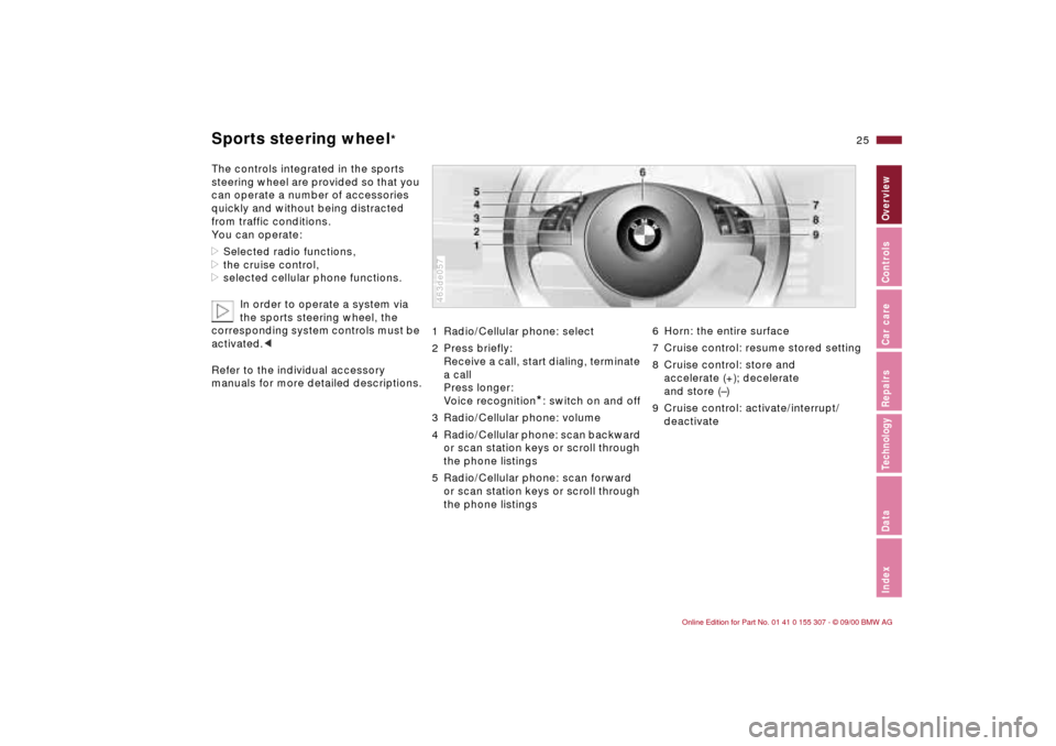 BMW 330i TOURING 2001 E46 Owners Manual 25n
IndexDataTechnologyRepairsCar careControlsOverview
Sports steering wheel
*
The controls integrated in the sports 
steering wheel are provided so that you 
can operate a number of accessories 
quic