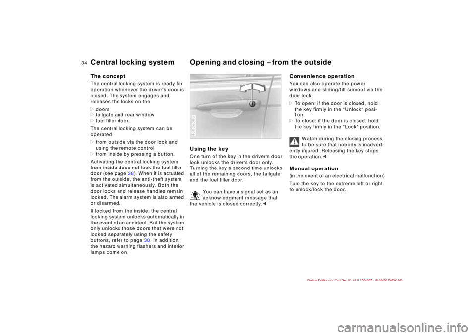 BMW 330i TOURING 2001 E46 Owners Manual 34n
Central  locking  system Opening and closing Ð from the outside The conceptThe central locking system is ready for 
operation whenever the drivers door is 
closed. The system engages and 
releas