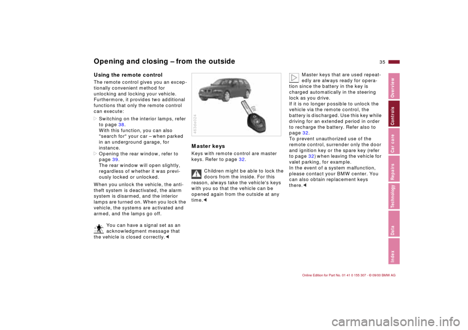 BMW 330i TOURING 2001 E46 Owners Guide 35n
IndexDataTechnologyRepairsCar careControlsOverview
Opening and closing Ð from the outside Using the remote controlThe remote control gives you an excep-
tionally convenient method for
unlocking BMW 330i TOURING 2001 E46 Owners Guide 35n
IndexDataTechnologyRepairsCar careControlsOverview
Opening and closing Ð from the outside Using the remote controlThe remote control gives you an excep-
tionally convenient method for
unlocking