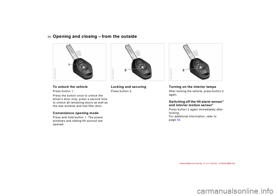 BMW 330i TOURING 2001 E46 Owners Guide 36n
Opening and closing Ð from the outside To unlock the vehicle Press button 1.
Press the button once to unlock the
drivers door only; press a second time
to unlock all remaining doors as well a BMW 330i TOURING 2001 E46 Owners Guide 36n
Opening and closing Ð from the outside To unlock the vehicle Press button 1.
Press the button once to unlock the
drivers door only; press a second time
to unlock all remaining doors as well a