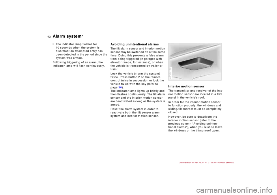 BMW 330i TOURING 2001 E46 Service Manual 42n
Alarm system
*
>The indicator lamp flashes for
10 seconds when the system is
disarmed: an attempted entry has
been detected in the period since the
system was armed.
Following triggering of an BMW 330i TOURING 2001 E46 Service Manual 42n
Alarm system
*
>The indicator lamp flashes for
10 seconds when the system is
disarmed: an attempted entry has
been detected in the period since the
system was armed.
Following triggering of an