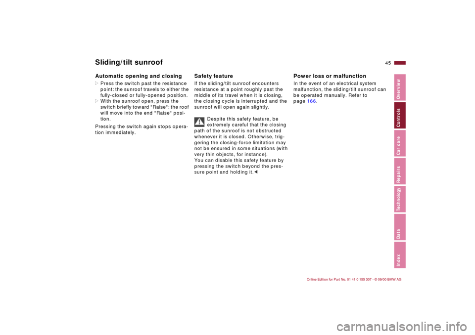 BMW 330i TOURING 2001 E46 Service Manual 45n
IndexDataTechnologyRepairsCar careControlsOverview
Sliding/tilt sunroofAutomatic opening and closing>Press the switch past the resistance
point: the sunroof travels to either the
fully-closed or BMW 330i TOURING 2001 E46 Service Manual 45n
IndexDataTechnologyRepairsCar careControlsOverview
Sliding/tilt sunroofAutomatic opening and closing>Press the switch past the resistance
point: the sunroof travels to either the
fully-closed or