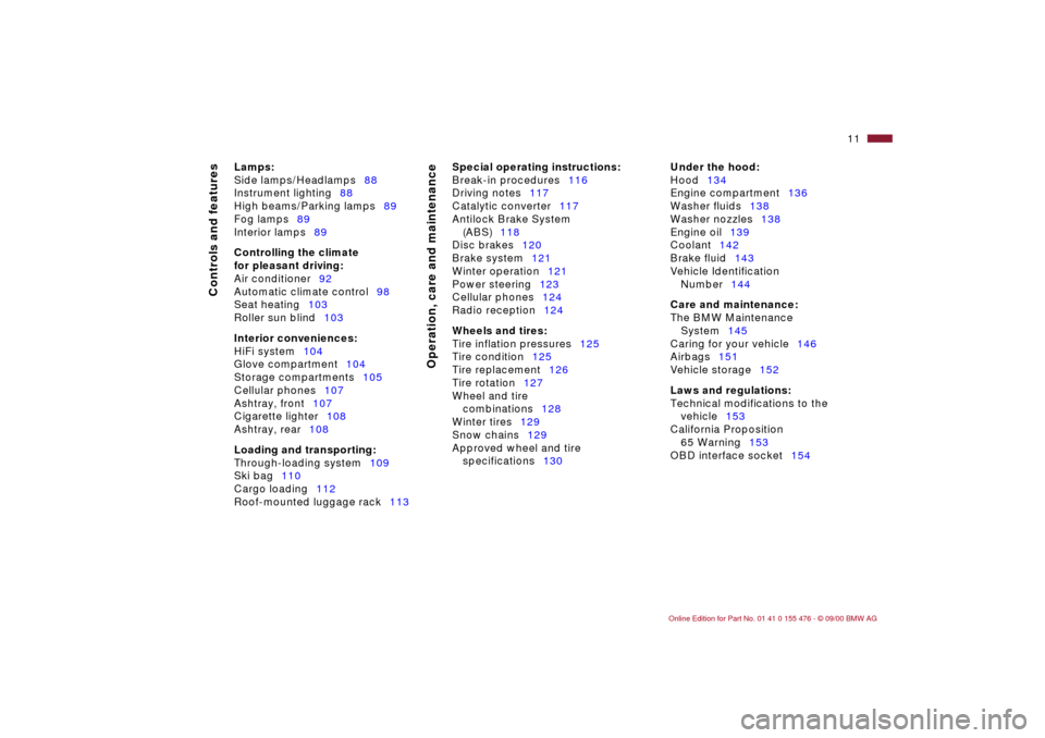 BMW 330i SEDAN 2001 E46 Owners Manual  
11n
 
Controls and features
Operation, care and maintenance
 
Lamps:
 
Side lamps/Headlamps88
Instrument lighting88
High beams/Parking lamps89
Fog lamps89
Interior lamps89
 
Controlling the climate 