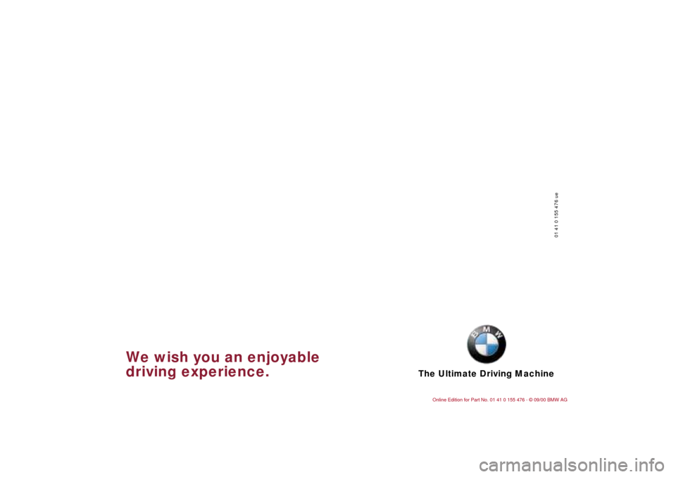 BMW 330i SEDAN 2001 E46 Owners Manual The Ultimate Driving Machine
01 41 0 155 476 ue
We wish you an enjoyable
driving experience. BMW 330i SEDAN 2001 E46 Owners Manual The Ultimate Driving Machine
01 41 0 155 476 ue
We wish you an enjoyable
driving experience.