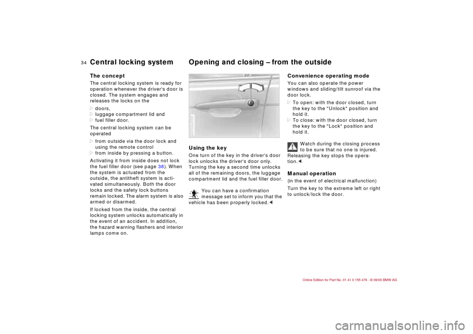 BMW 330i SEDAN 2001 E46 Owners Manual 34n
Central locking system Opening and closing Ð from the outside The conceptThe central locking system is ready for 
operation whenever the drivers door is 
closed. The system engages and 
releases