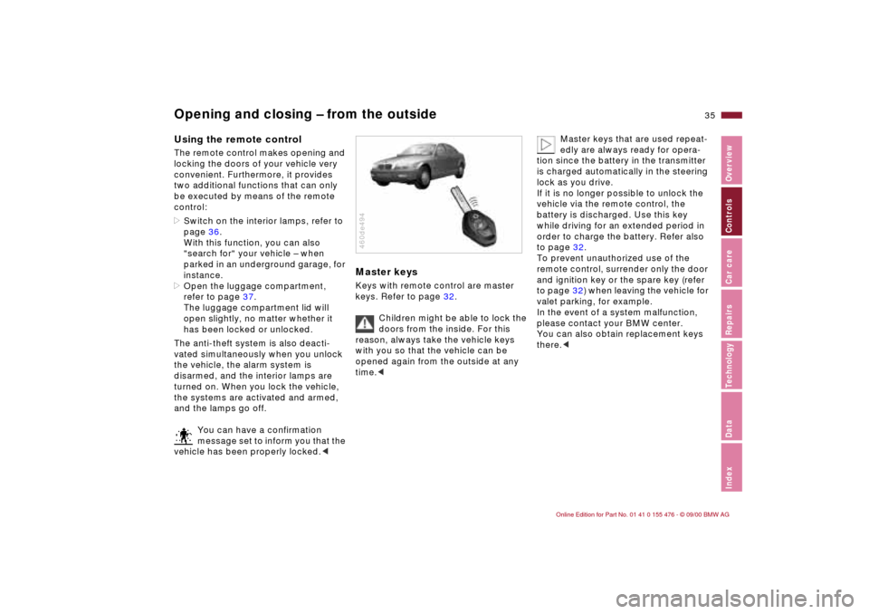 BMW 330i SEDAN 2001 E46 Owners Guide 35n
IndexDataTechnologyRepairsCar careControlsOverview
Opening and closing Ð from the outsideUsing the remote control The remote control makes opening and
locking the doors of your vehicle very
con BMW 330i SEDAN 2001 E46 Owners Guide 35n
IndexDataTechnologyRepairsCar careControlsOverview
Opening and closing Ð from the outsideUsing the remote control The remote control makes opening and
locking the doors of your vehicle very
con