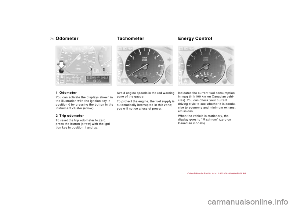 BMW 330i SEDAN 2001 E46 Manual PDF 74n
1 Odometer You can activate the displays shown in
the illustration with the ignition key in
position 0 by pressing the button in the
instrument cluster (arrow).2 Trip odometerTo reset the trip BMW 330i SEDAN 2001 E46 Manual PDF 74n
1 Odometer You can activate the displays shown in
the illustration with the ignition key in
position 0 by pressing the button in the
instrument cluster (arrow).2 Trip odometerTo reset the trip